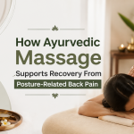 How Ayurvedic Massage Supports Recovery From Posture-Related Back Pain