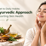 From Diet to Daily Habits: An Ayurvedic Approach to Supporting Skin Health